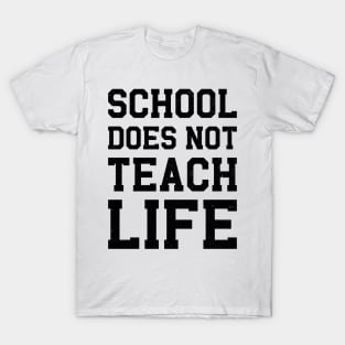 School Does Not Teach Life T-Shirt